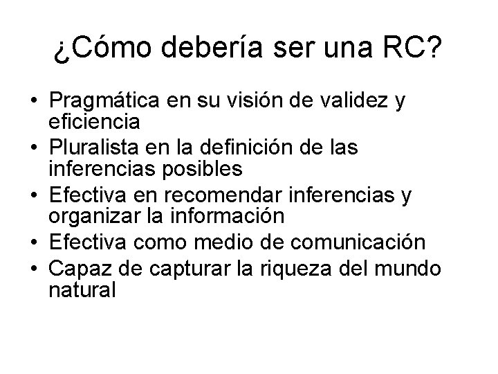 ¿Cómo debería ser una RC? • Pragmática en su visión de validez y eficiencia