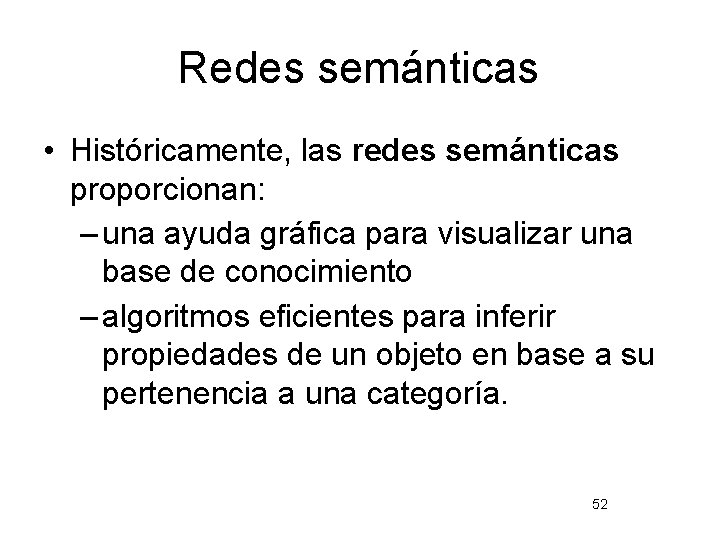 Redes semánticas • Históricamente, las redes semánticas proporcionan: – una ayuda gráfica para visualizar