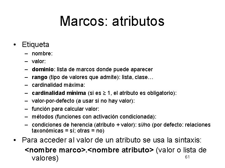 Marcos: atributos • Etiqueta – – – – – nombre: valor: dominio: lista de