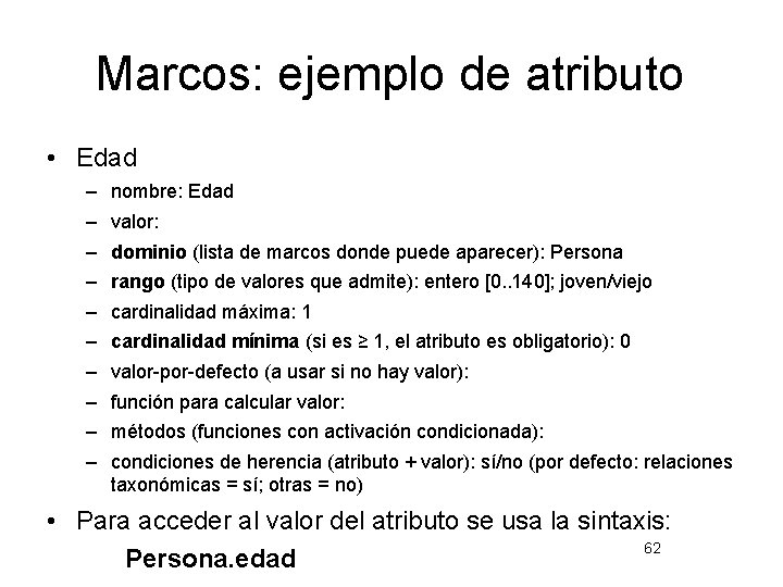 Marcos: ejemplo de atributo • Edad – – – – – nombre: Edad valor: