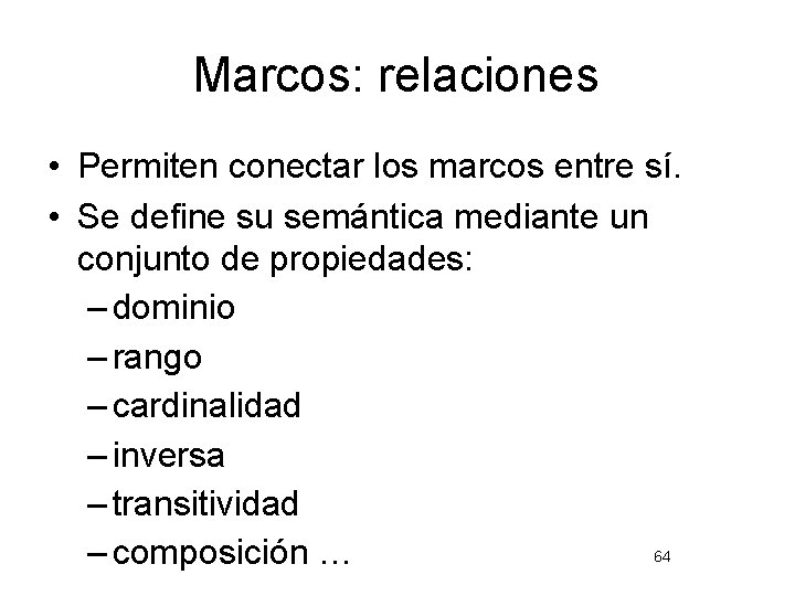 Marcos: relaciones • Permiten conectar los marcos entre sí. • Se define su semántica