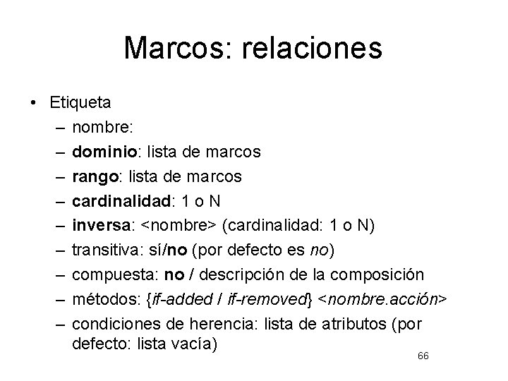 Marcos: relaciones • Etiqueta – nombre: – dominio: lista de marcos – rango: lista