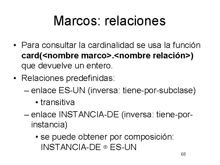 Marcos: relaciones • Para consultar la cardinalidad se usa la función card(<nombre marco>. <nombre