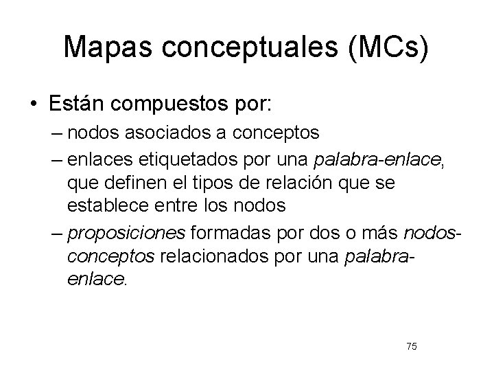 Mapas conceptuales (MCs) • Están compuestos por: – nodos asociados a conceptos – enlaces