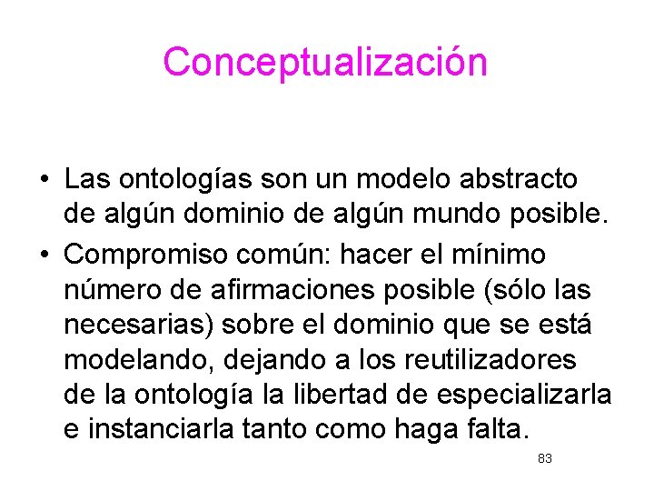 Conceptualización • Las ontologías son un modelo abstracto de algún dominio de algún mundo