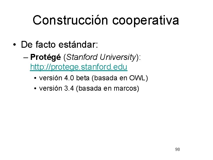 Construcción cooperativa • De facto estándar: – Protégé (Stanford University): http: //protege. stanford. edu