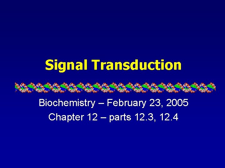 Signal Transduction Biochemistry – February 23, 2005 Chapter 12 – parts 12. 3, 12.