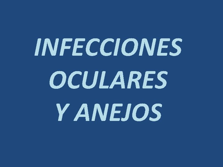 INFECCIONES OCULARES Y ANEJOS 