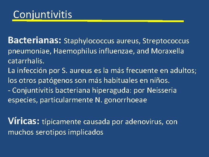 Conjuntivitis Bacterianas: Staphylococcus aureus, Streptococcus pneumoniae, Haemophilus influenzae, and Moraxella catarrhalis. La infección por