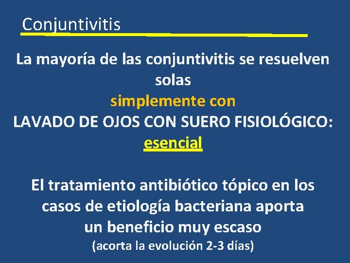 Conjuntivitis La mayoría de las conjuntivitis se resuelven solas simplemente con LAVADO DE OJOS