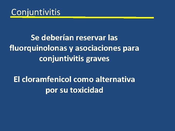 Conjuntivitis Se deberían reservar las fluorquinolonas y asociaciones para conjuntivitis graves El cloramfenicol como