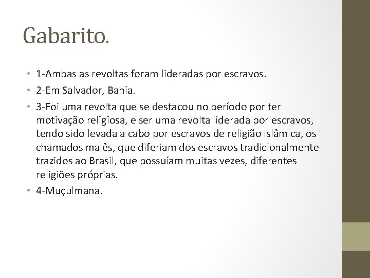 Gabarito. • 1 -Ambas as revoltas foram lideradas por escravos. • 2 -Em Salvador,