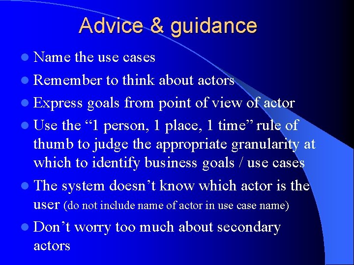 Advice & guidance l Name the use cases l Remember to think about actors