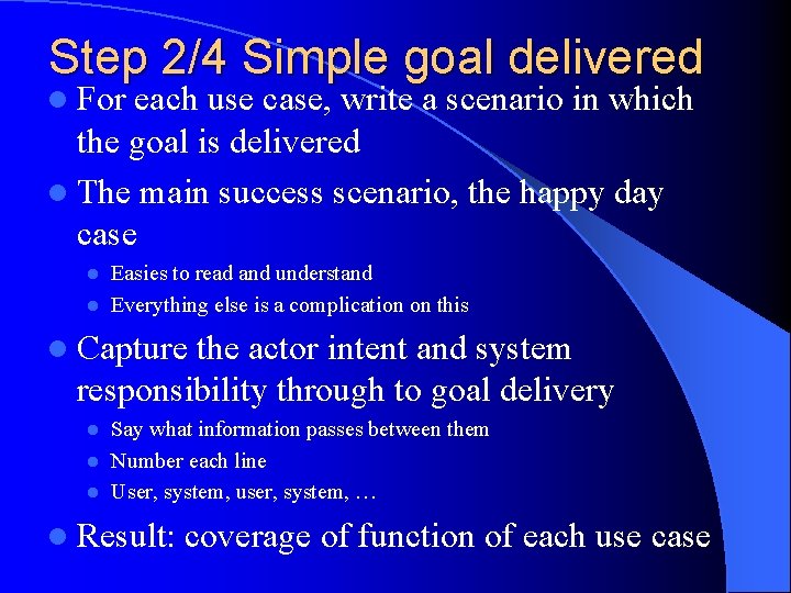 Step 2/4 Simple goal delivered l For each use case, write a scenario in