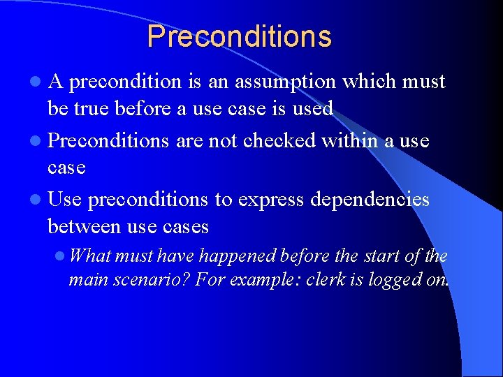 Preconditions l. A precondition is an assumption which must be true before a use