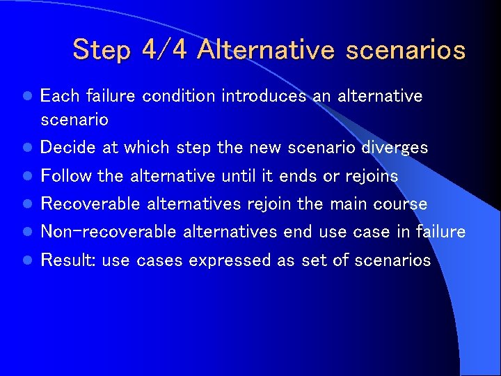 Step 4/4 Alternative scenarios l l l Each failure condition introduces an alternative scenario