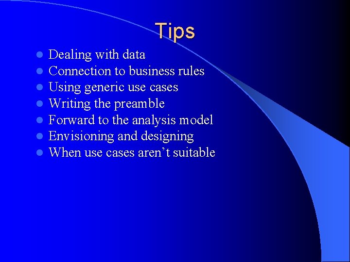 Tips l l l l Dealing with data Connection to business rules Using generic
