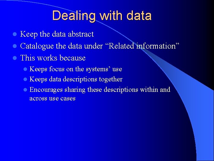 Dealing with data Keep the data abstract l Catalogue the data under “Related information”