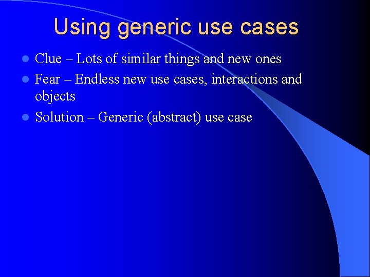 Using generic use cases Clue – Lots of similar things and new ones l