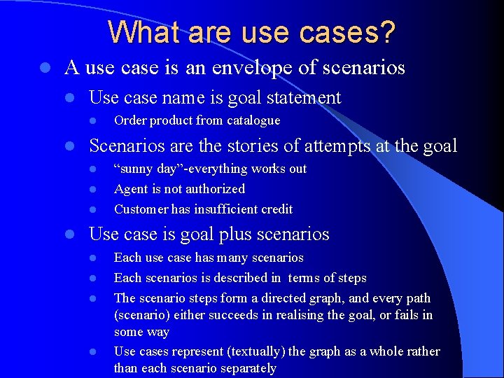 What are use cases? l A use case is an envelope of scenarios l