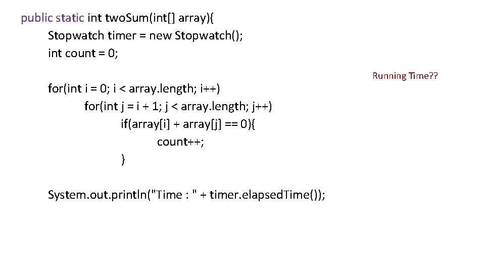 public static int two. Sum(int[] array){ Stopwatch timer = new Stopwatch(); int count =