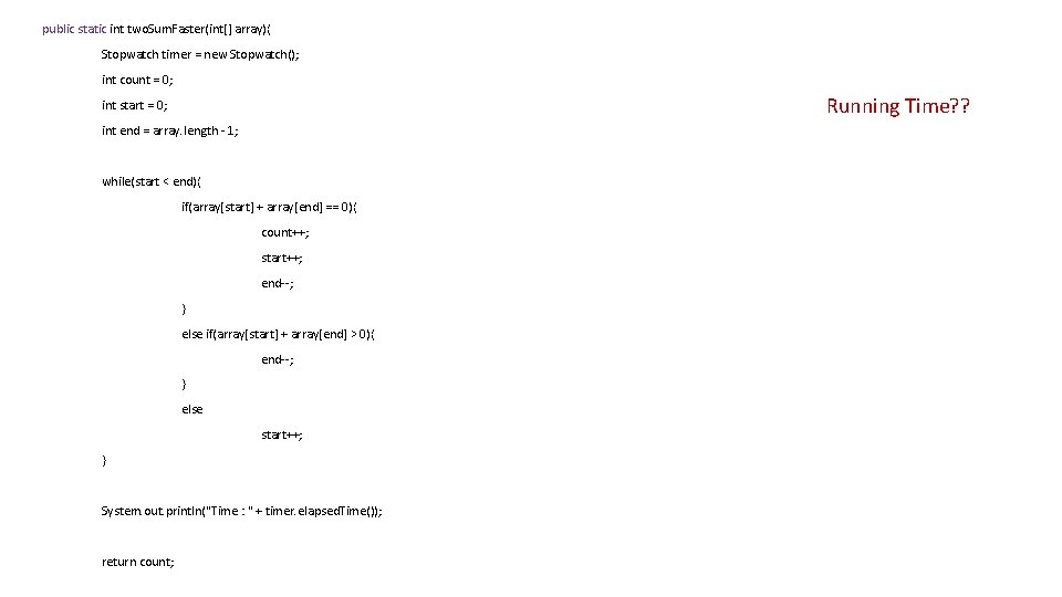 public static int two. Sum. Faster(int[] array){ Stopwatch timer = new Stopwatch(); int count