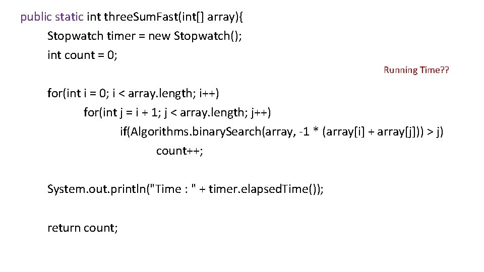 public static int three. Sum. Fast(int[] array){ Stopwatch timer = new Stopwatch(); int count