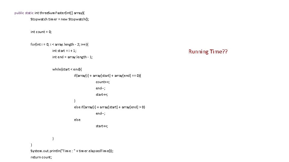 public static int three. Sum. Faster(int[] array){ Stopwatch timer = new Stopwatch(); int count