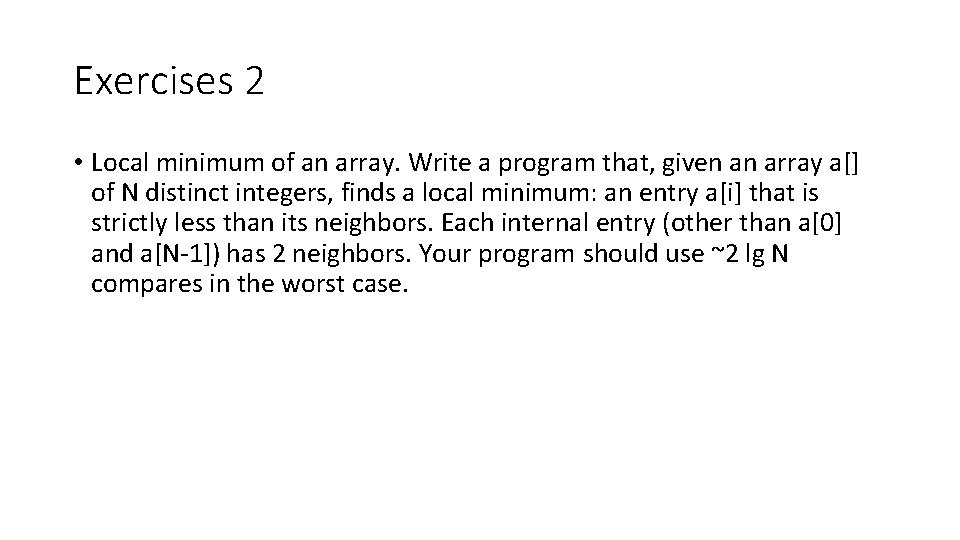 Exercises 2 • Local minimum of an array. Write a program that, given an