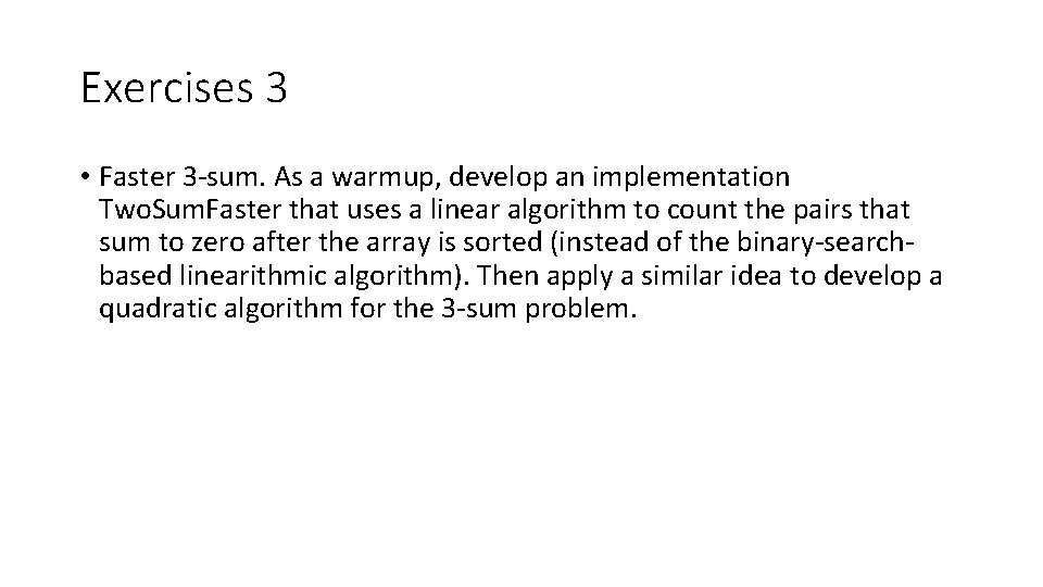 Exercises 3 • Faster 3 -sum. As a warmup, develop an implementation Two. Sum.