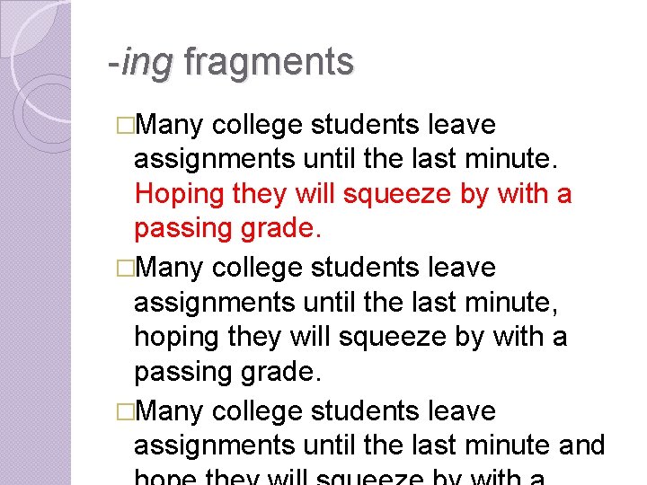 -ing fragments �Many college students leave assignments until the last minute. Hoping they will