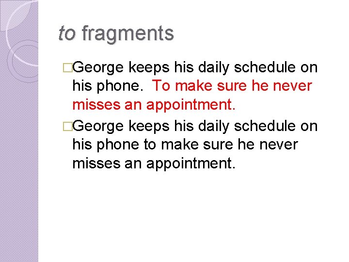 to fragments �George keeps his daily schedule on his phone. To make sure he