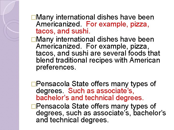 �Many international dishes have been Americanized. For example, pizza, tacos, and sushi are several �Many international dishes have been Americanized. For example, pizza, tacos, and sushi are several