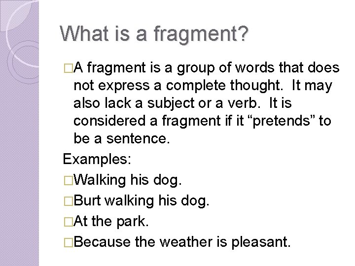 What is a fragment? �A fragment is a group of words that does not