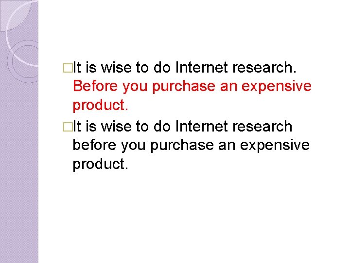 �It is wise to do Internet research. Before you purchase an expensive product. �It