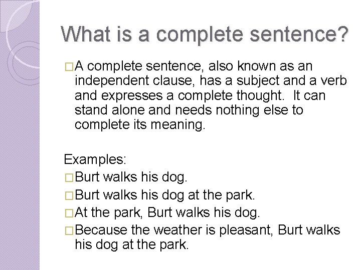 What is a complete sentence? �A complete sentence, also known as an independent clause,