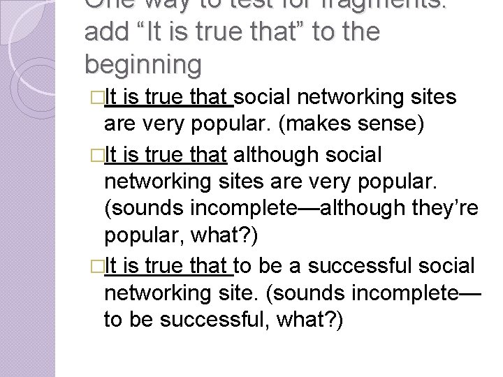 One way to test for fragments: add “It is true that” to the beginning