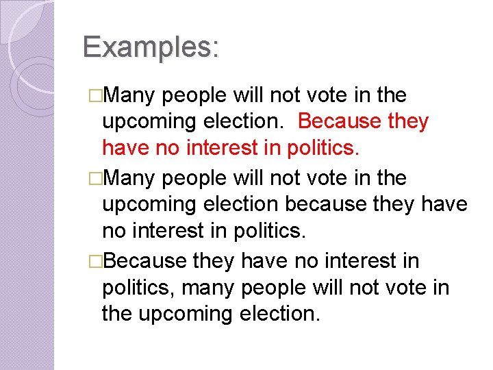 Examples: �Many people will not vote in the upcoming election. Because they have no Examples: �Many people will not vote in the upcoming election. Because they have no