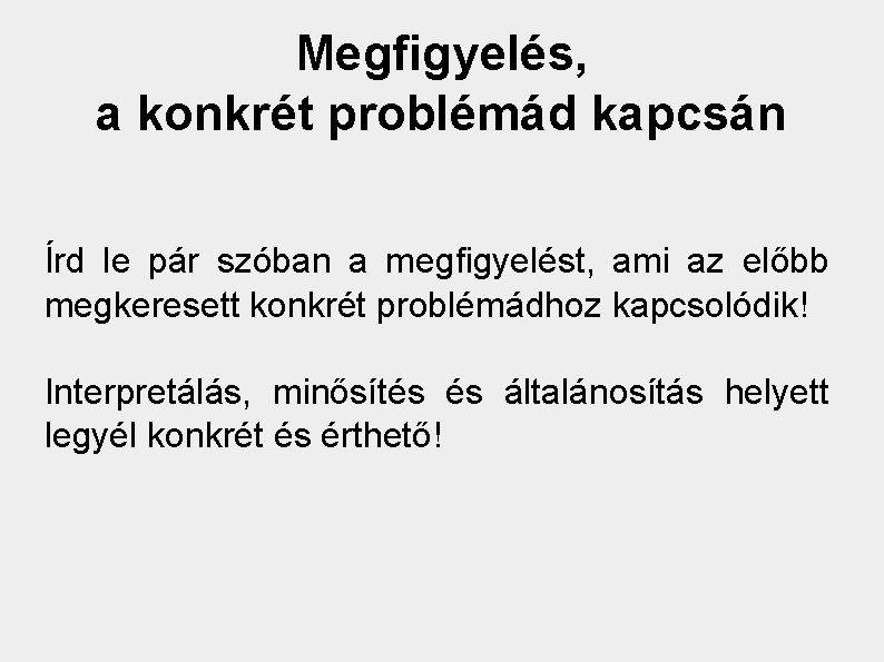 Megfigyelés, a konkrét problémád kapcsán Írd le pár szóban a megfigyelést, ami az előbb