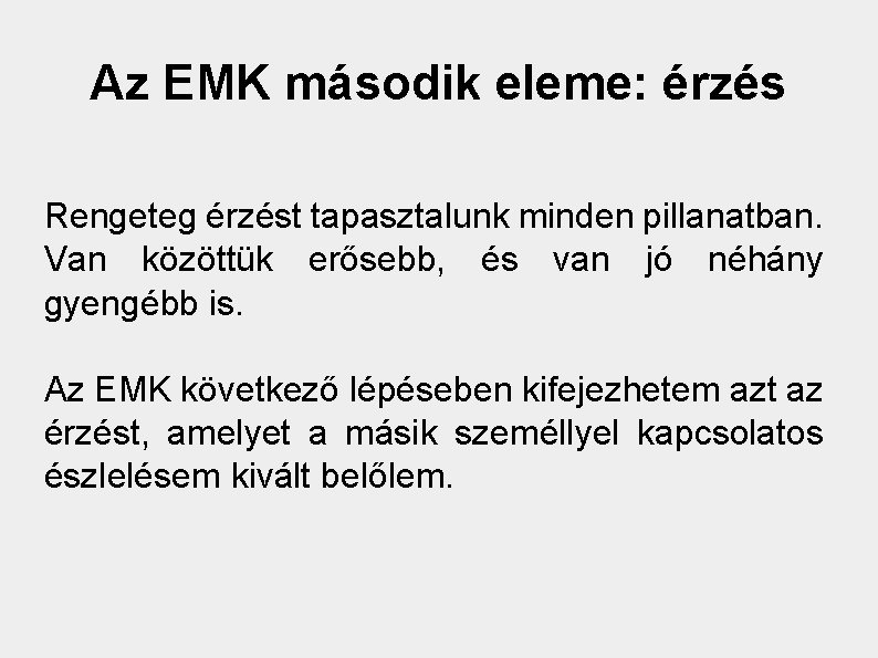 Az EMK második eleme: érzés Rengeteg érzést tapasztalunk minden pillanatban. Van közöttük erősebb, és