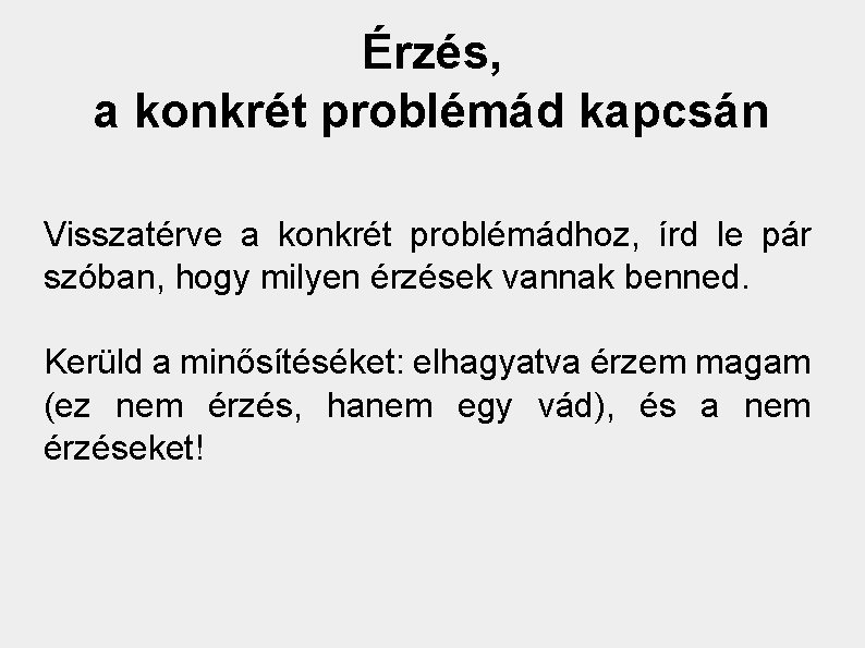 Érzés, a konkrét problémád kapcsán Visszatérve a konkrét problémádhoz, írd le pár szóban, hogy