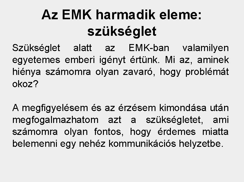 Az EMK harmadik eleme: szükséglet Szükséglet alatt az EMK-ban valamilyen egyetemes emberi igényt értünk.