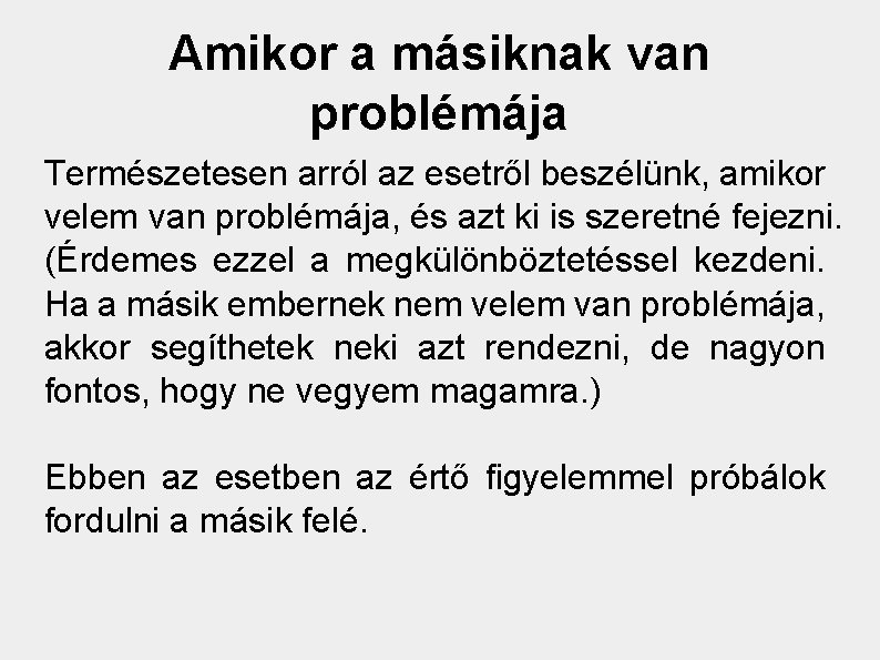 Amikor a másiknak van problémája Természetesen arról az esetről beszélünk, amikor velem van problémája,