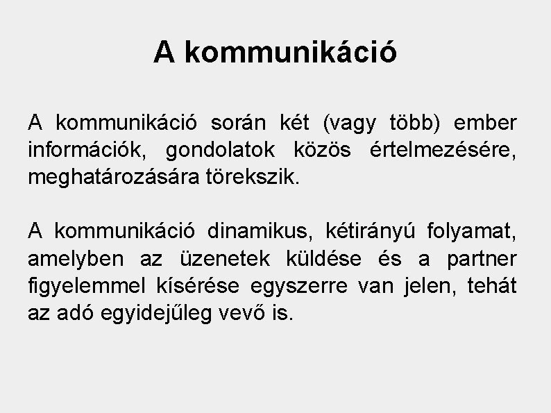 A kommunikáció során két (vagy több) ember információk, gondolatok közös értelmezésére, meghatározására törekszik. A