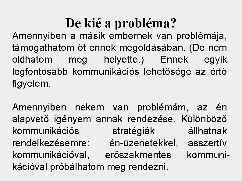 De kié a probléma? Amennyiben a másik embernek van problémája, támogathatom őt ennek megoldásában.