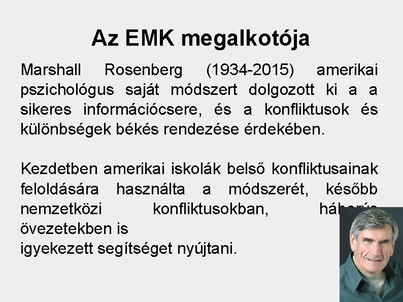 Az EMK megalkotója Marshall Rosenberg (1934 -2015) amerikai pszichológus saját módszert dolgozott ki a