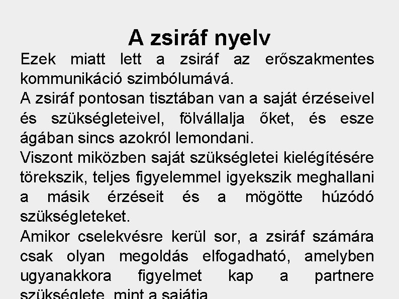 A zsiráf nyelv Ezek miatt lett a zsiráf az erőszakmentes kommunikáció szimbólumává. A zsiráf