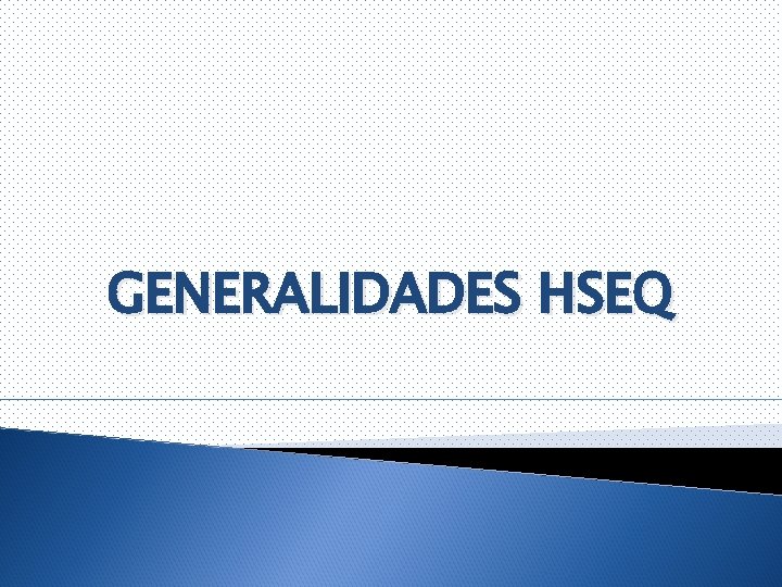 GENERALIDADES HSEQ 