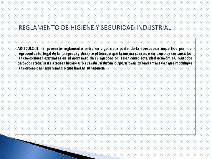 REGLAMENTO DE HIGIENE Y SEGURIDAD INDUSTRIAL ARTICULO 8. El presente reglamento entra en vigencia