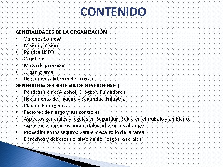CONTENIDO GENERALIDADES DE LA ORGANIZACIÓN • Quienes Somos? • Misión y Visión • Política